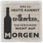 Preview: 0950  Marmoruntersetzer "Was du heute kannst entkorken, ..."