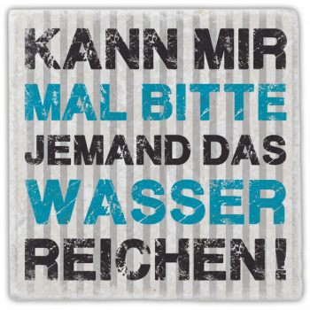 0944  Marmoruntersetzer "Kann mir mal bitte jemand …"