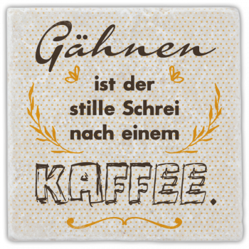 0946  Marmoruntersetzer "Gähnen ist der stille Schrei …"