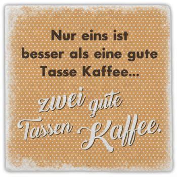 0948  Marmoruntersetzer "Nur eins ist besser als …"