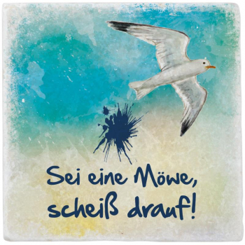 1074 Marmoruntersetzer "Sei eine Möwe, scheiß drauf"